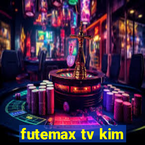 futemax tv kim